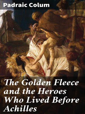 cover image of The Golden Fleece and the Heroes Who Lived Before Achilles